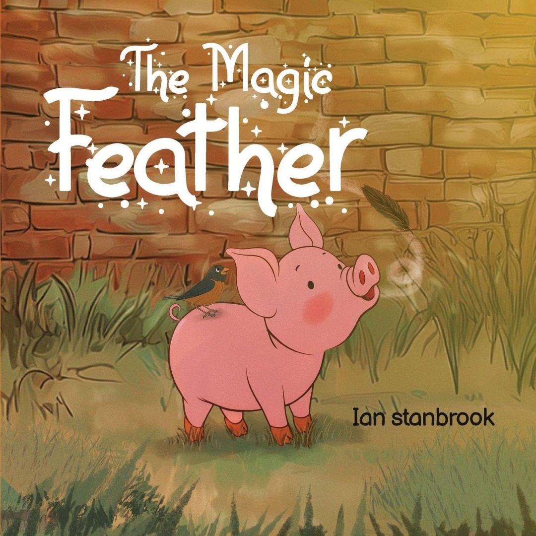 New Children’s Picture Book The Magic Feather by Ian Stanbrook Spreads a Timeless Message of Kindness and Imagination